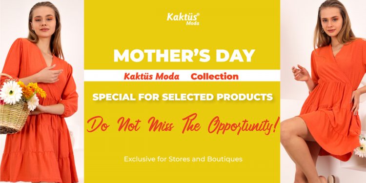 Kaktüs Moda Mother’s Day Collection…